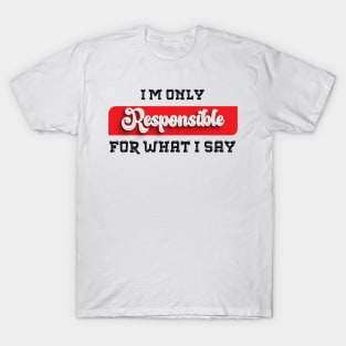 Talk the Talk: Embrace the Sarcastic Swagger with This Novelty, only resposible about what i say T-Shirt